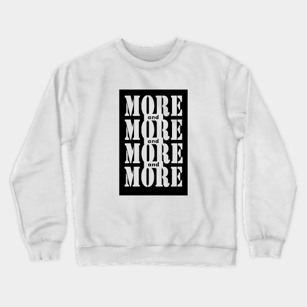 More and more Crewneck Sweatshirt by DarkoRikalo86